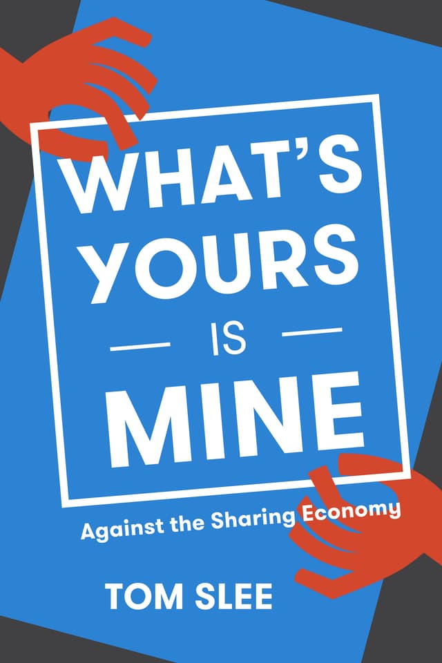 What's Yours Is Mine: Against the Sharing Economy