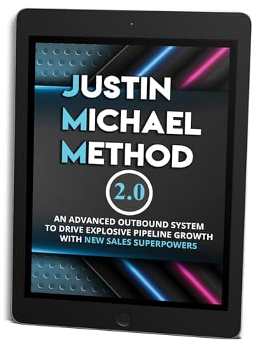 Justin Michael Method 2.0: An Advanced Outbound System To Drive Explosive Pipeline Growth With New Sales Superpowers